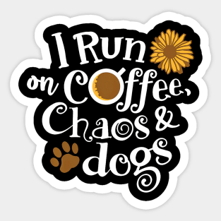 I Run On Coffee Chaos And Dogs Sticker